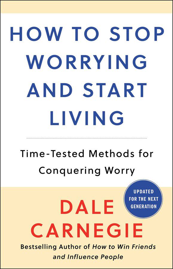 How to Stop Worrying and Start Living by Dale Carnegie How to Stop Worrying and Start Living by Dale Carnegie